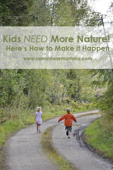 Kids NEED More Nature! Here's How to Make it Happen. Rain or Shine Mamma