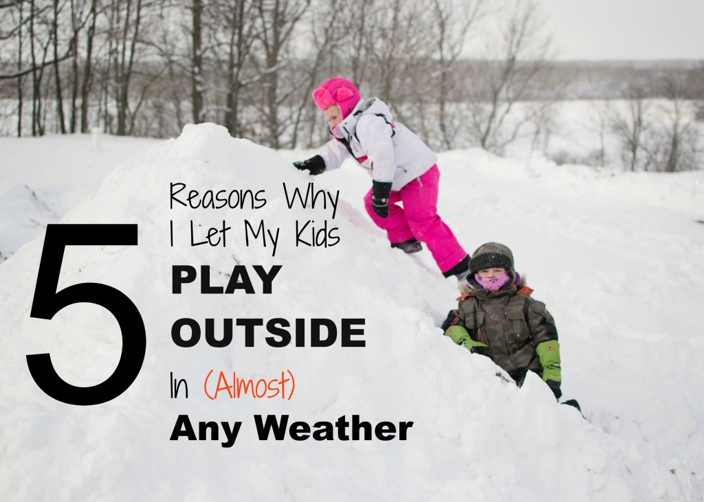 5 Reasons Why I Let My Kids Play Outside in (Almost) Any Weather. Rain or Shine Mamma