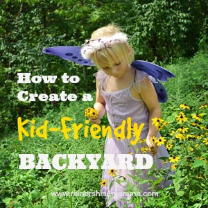 How to Create a Kid-Friendly Backyard. Rain or Shine Mamma