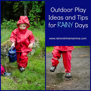 Outdoor Play Ideas and Tips for Rainy Days. Rain or Shine Mamma.