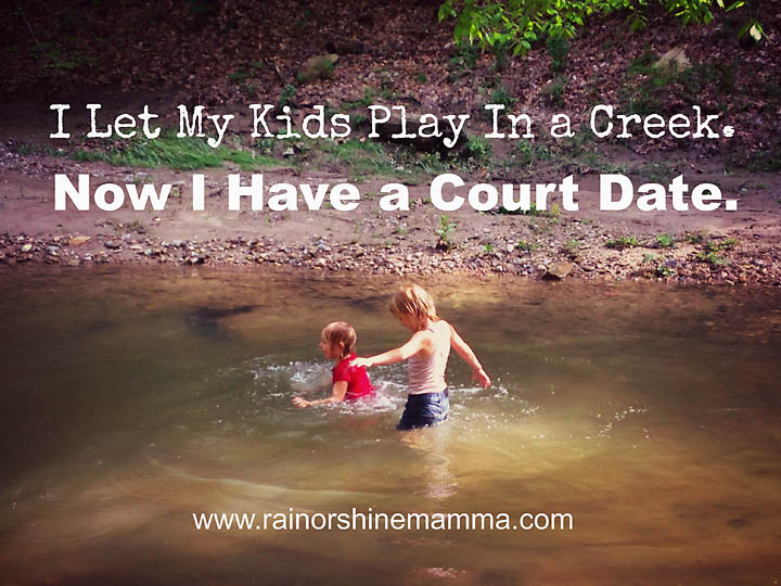 I Let My Kids Play in a Creek. Now I Have a Court Date. Rain or Shine Mamma.