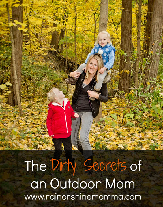 The Dirty Secrets of an Outdoor Mom. Rain or Shine Mamma.