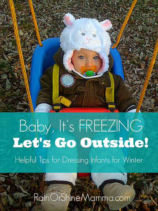 Baby, It's Freezing - Let's Go Outside! How to Dress Babies for Winter. Rain or Shine Mamma.